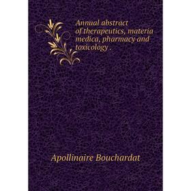 

Книга Annual abstract of therapeutics, materia medica, pharmacy and toxicology