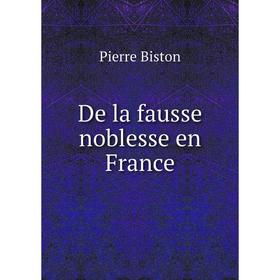 

Книга De la fausse noblesse en France