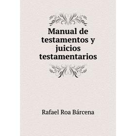 

Книга Manual de testamentos y juicios testamentarios