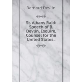 

Книга St. Albans Raid: Speech of B. Devlin, Esquire, Counsel for the United States