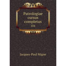 

Книга Patrologiae cursus completus 104