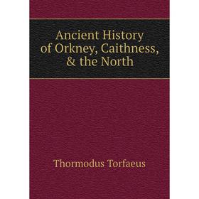 

Книга Ancient History of Orkney, Caithness, & the North