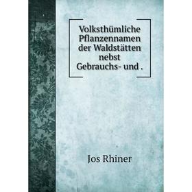 

Книга Volksthümliche Pflanzennamen der Waldstätten nebst Gebrauchs- und