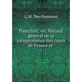 

Книга Pasicrisie, ou, Recueil général de la jurisprudence des cours de France et1