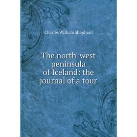 

Книга The north-west peninsula of Iceland: the journal of a tour