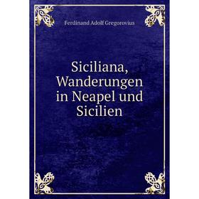 

Книга Siciliana, Wanderungen in Neapel und Sicilien