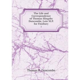 

Книга The Life and Correspondence of Thomas Slingsby Duncombe, Late M.P. for Finsbury 2