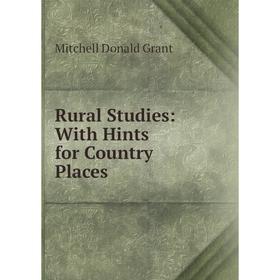 

Книга Rural Studies: With Hints for Country Places