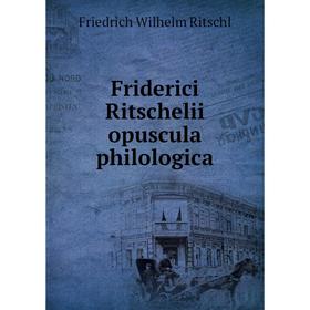 

Книга Friderici Ritschelii opuscula philologica