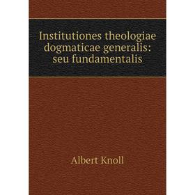 

Книга Institutiones theologiae dogmaticae generalis: seu fundamentalis