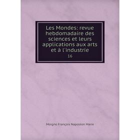 

Книга Les Mondes: revue hebdomadaire des sciences et leurs applications aux arts et à l'industrie 16