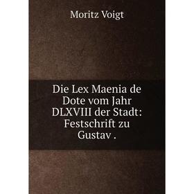 

Книга Die Lex Maenia de Dote vom Jahr DLXVIII der Stadt: Festschrift zu Gustav