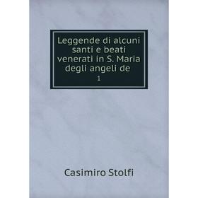 

Книга Leggende di alcuni santi e beati venerati in S Maria degli angeli de1