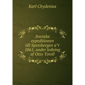 

Книга Svenska expeditionen till Spetsbergen år 1861, under ledning af Otto Torell