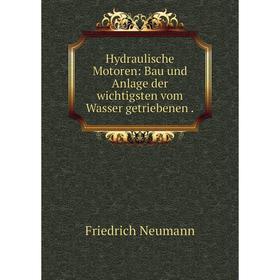 

Книга Hydraulische Motoren: Bau und Anlage der wichtigsten vom Wasser getriebenen