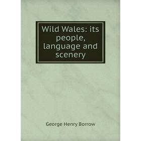 

Книга Wild Wales: its people, language and scenery