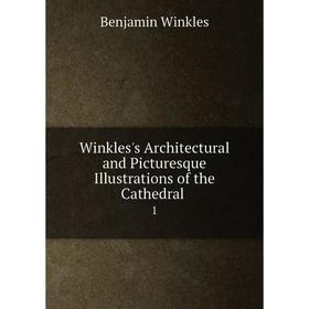 

Книга Winkles's Architectural and Picturesque Illustrations of the Cathedral 1