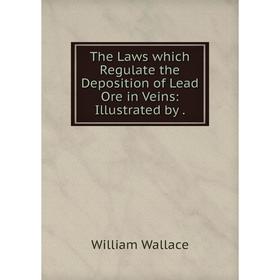 

Книга The Laws which Regulate the Deposition of Lead Ore in Veins: Illustrated by