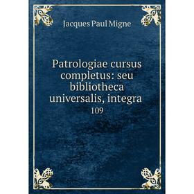 

Книга Patrologiae cursus completus: seu bibliotheca universalis, integra 109