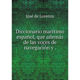 

Книга Diccionario marítimo español, que además de las voces de navegación y