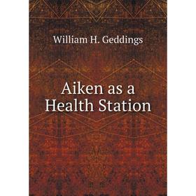 

Книга Aiken as a Health Station