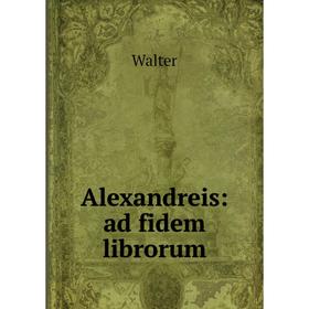 

Книга Alexandreis: ad fidem librorum