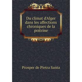 

Книга Du climat d'Alger dans les affections chroniques de la poitrine