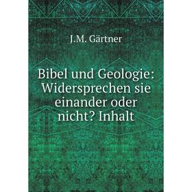 

Книга Bibel und Geologie: Widersprechen sie einander oder nicht Inhalt