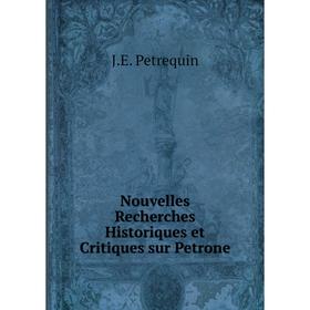 

Книга Nouvelles Recherches historiques et critiques sur Petrone