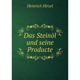 

Книга Das Steinöl und seine Producte