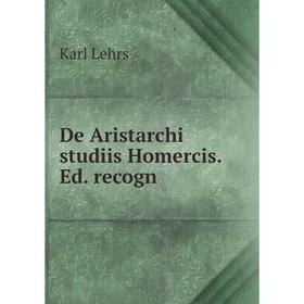 

Книга De Aristarchi studiis Homercis. Ed. recogn