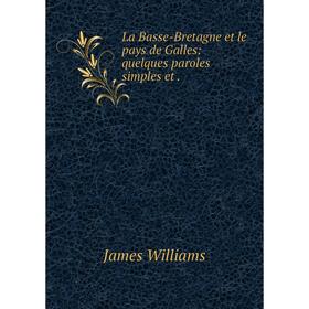 

Книга La Basse-Bretagne et le pays de Galles: quelques paroles simples et.