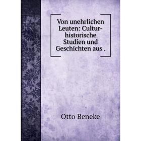 

Книга Von unehrlichen Leuten: Cultur-historische Studien und Geschichten aus