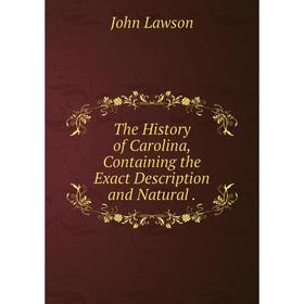 

Книга The History of Carolina, Containing the Exact Description and Natural