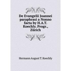 

Книга De Evangelii Joannei paraphrasi a Nonno facta by H.A.T. Koechly. Progr., Zürich