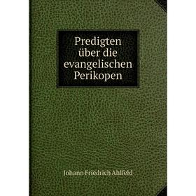 

Книга Predigten über die evangelischen Perikopen