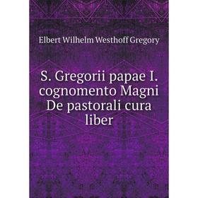 

Книга S. Gregorii papae I. cognomento Magni De pastorali cura liber