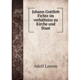 

Книга Johann Gottlieb Fichte im verhältniss zu Kirche und Staat