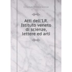 

Книга Atti dell'I.R. Istituto veneto di scienze, lettere ed arti