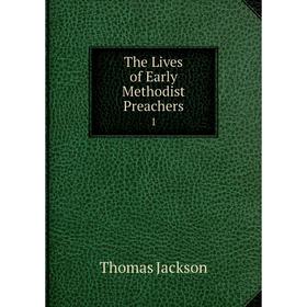 

Книга The Lives of Early Methodist Preachers 1