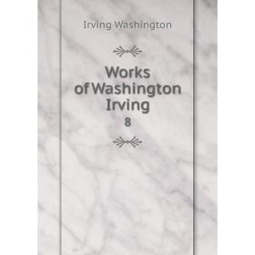 

Книга Works of Washington Irving 8