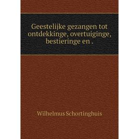 

Книга Geestelijke gezangen tot ontdekkinge, overtuiginge, bestieringe en
