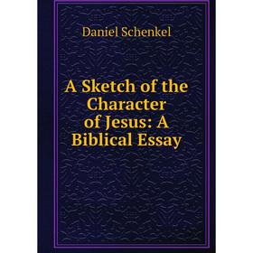 

Книга A Sketch of the Character of Jesus: A Biblical Essay