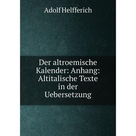 

Книга Der altroemische Kalender: Anhang: Altitalische Texte in der Uebersetzung