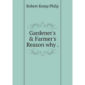 

Книга Gardener's & Farmer's Reason why