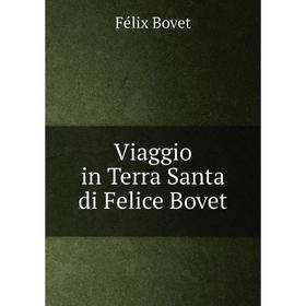 

Книга Viaggio in Terra Santa di Felice Bovet