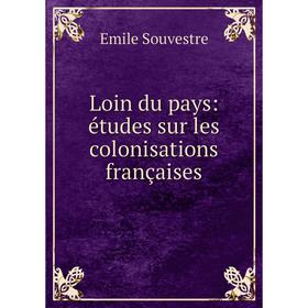 

Книга Loin du pays: études sur les colonisations françaises