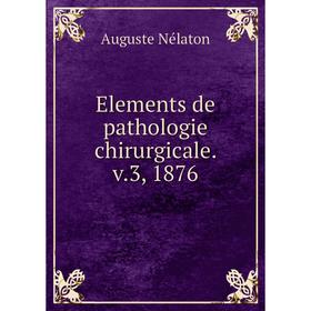 

Книга Elements de pathologie chirurgicale. v.3, 1876