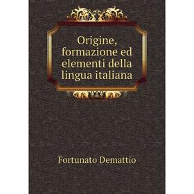 

Книга Origine, formazione ed elementi della lingua italiana