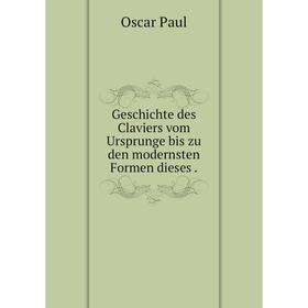 

Книга Geschichte des Claviers vom Ursprunge bis zu den modernsten Formen dieses